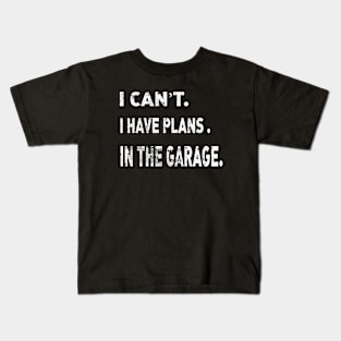 I Cant I Have Plans In The Garage Car Mechanic Design Kids T-Shirt